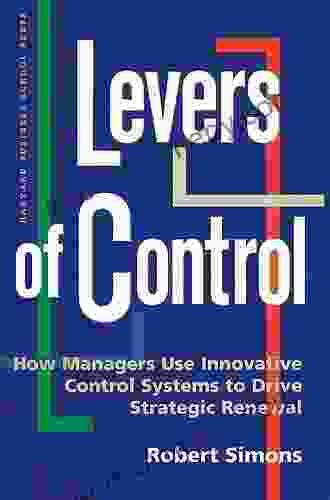 Levers Of Control: How Managers Use Innovative Control Systems To Drive Strategic Renewal