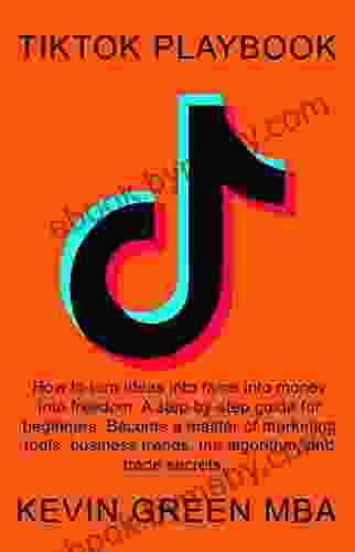 TikTok Playbook: How To Turn Ideas Into Fame Into Money Into Freedom A Step By Step Guide For Beginners Become A Master Of Marketing Tools Business Trends The Algorithm And Trade Secrets