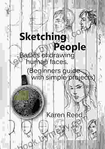 Sketching People: Basics Of Drawing Human Faces (Beginners Guide With Simple Projects)