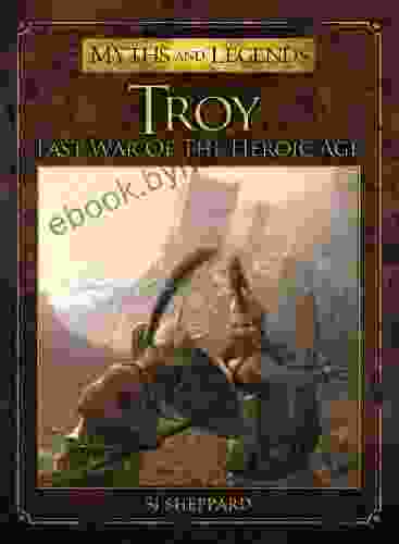 Troy: Last War Of The Heroic Age (Myths And Legends)