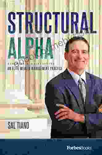 Structural Alpha: Building Maintaining An Elite Wealth Management Practice