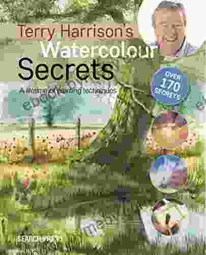 Terry Harrison S Watercolour Secrets: A Lifetime Of Painting Techniques