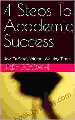 4 Steps To Academic Success: How To Study Without Wasting Time