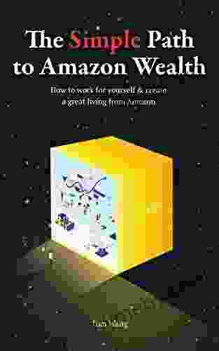 The Simple Path To Amazon Wealth: How to work for yourself create a great living from Amazon