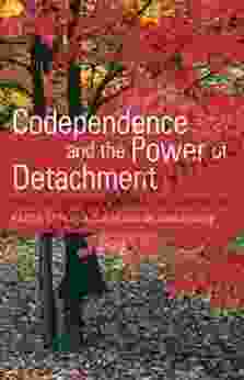 Codependence And The Power Of Detachment: How To Set Boundaries And Make Your Life Your Own (From The Author Of Each Day A New Beginning And Let Go Now)