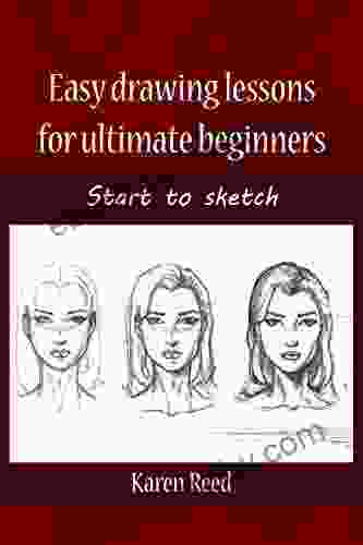 Easy Drawing Lessons For Ultimate Beginners: Start To Sketch