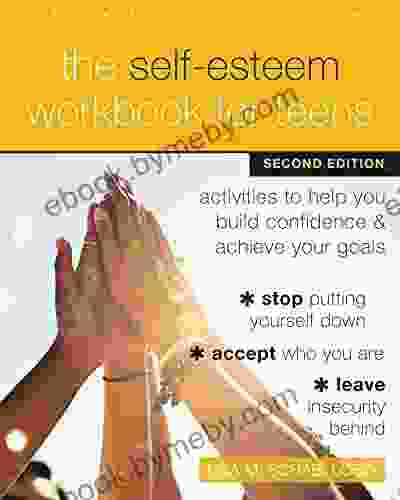 The Self Esteem Workbook for Teens: Activities to Help You Build Confidence and Achieve Your Goals