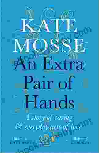 An Extra Pair Of Hands: A Story Of Caring And Everyday Acts Of Love