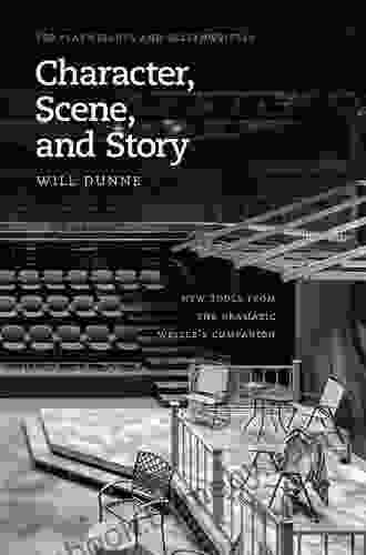 Character Scene And Story: New Tools From The Dramatic Writer S Companion (Chicago Guides To Writing Editing And Publishing)