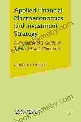 Applied Financial Macroeconomics And Investment Strategy: A Practitioner S Guide To Tactical Asset Allocation (Global Financial Markets)