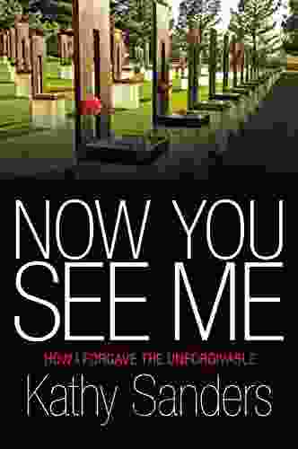 Now You See Me: How I Forgave The Unforgivable