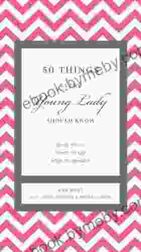 50 Things Every Young Lady Should Know: What to Do What to Say and How to Behave (The GentleManners Series)