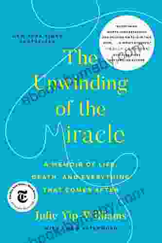 The Unwinding of the Miracle: A Memoir of Life Death and Everything That Comes After