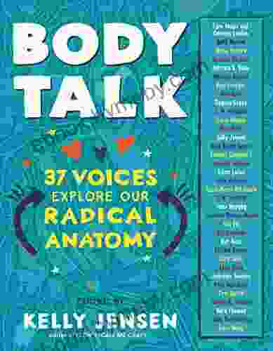 Body Talk: 37 Voices Explore Our Radical Anatomy