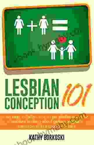 Lesbian Conception 101: An Easy To Follow How To Get Started Guide For Lesbians Thinking About Getting Pregnant Tomorrow Or In A Couple Of Years