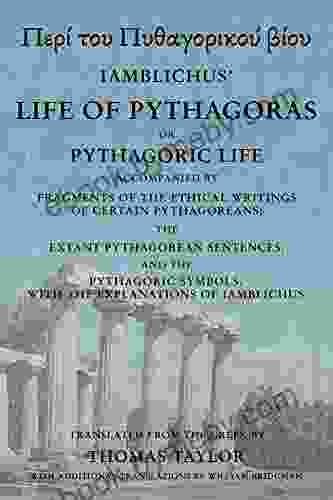 The Life Of Pythagoras Or Pythagoric Life: Accompanied By Fragments Of The Writings Of The Pythagoreans