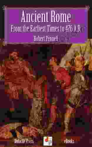 Ancient Rome From Earliest Times To 476 A D (Illustrated)