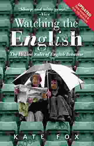 Watching the English: The Hidden Rules of English Behavior Revised and Updated