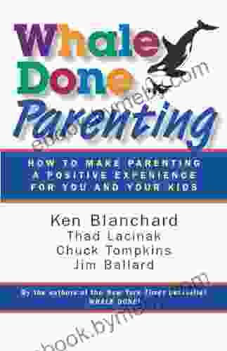 Whale Done Parenting: How To Make Parenting A Positive Experience For You And Your Kids