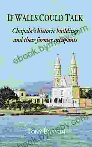 If Walls Could Talk: Chapala S Historic Buildings And Their Former Occupants