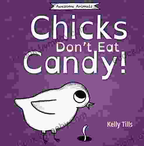 Chicks Don T Eat Candy: A Light Hearted On What Flavors Chicks Can Taste (Awesome Animals)