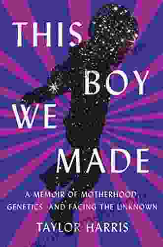 This Boy We Made: A Memoir of Motherhood Genetics and Facing the Unknown