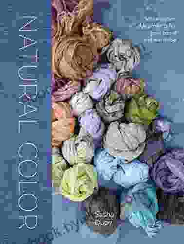 Natural Color: Vibrant Plant Dye Projects for Your Home and Wardrobe