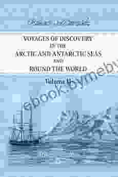 Voyages of Discovery in the Arctic and Antarctic Seas and Round the World (Elibron Classics 2)