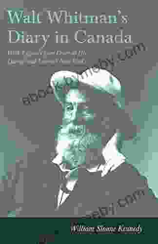 Walt Whitman S Diary In Canada With Extracts From Other Of His Diaries And Literary Note