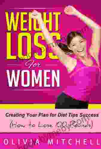 Weight Loss For Women: Creating Your Plan for Diet Tips Success (How to Lose 100 Pounds) and Products