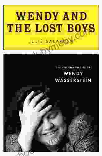 Wendy And The Lost Boys: The Uncommon Life Of Wendy Wasserstein