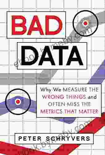 Bad Data: Why We Measure The Wrong Things And Often Miss The Metrics That Matter