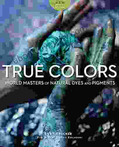 True Colors: World Masters Of Natural Dyes And Pigments