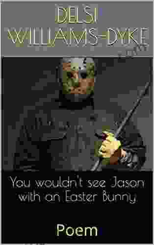 You wouldn t see Jason with an Easter Bunny: Poem