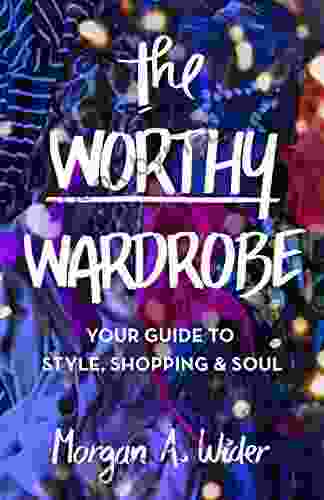 The Worthy Wardrobe: Your Guide to Style Shopping Soul